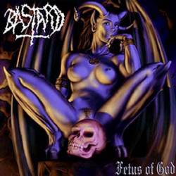 Bastard (GER) : Fetus Of God